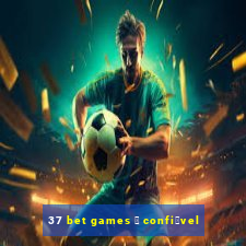 37 bet games 茅 confi谩vel